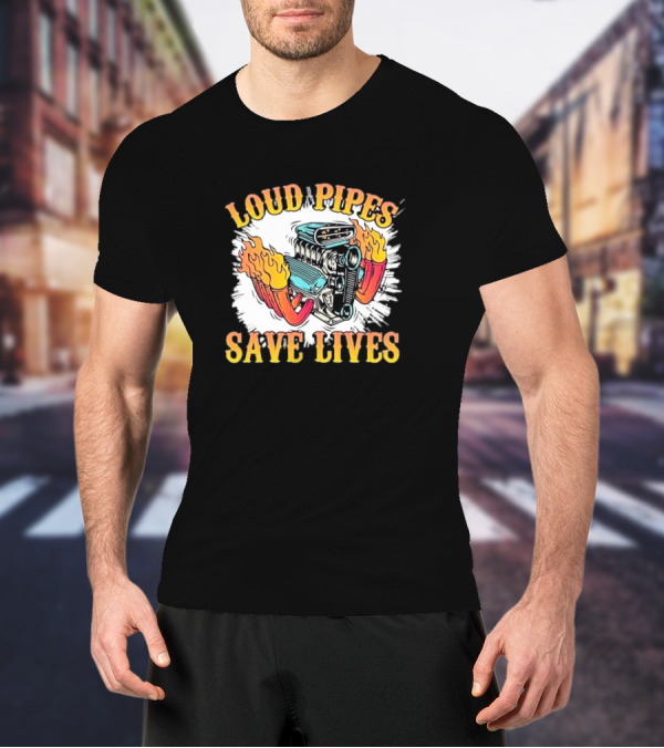 Loud Pipes Save Lives Bike Lovers Fiery Engine T-Shirt