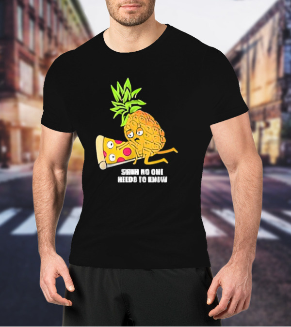 Pineapple Belongs On Pizza Lover No One Needs To Know Pun Meme T-Shirt
