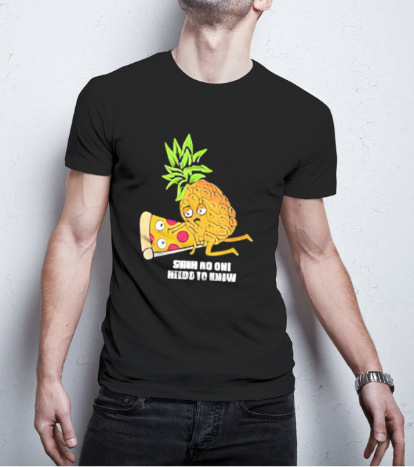 Pineapple Belongs On Pizza Lover No One Needs To Know Pun Meme T-Shirt