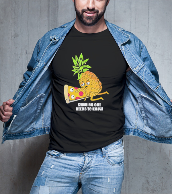 Pineapple Belongs On Pizza Lover No One Needs To Know Pun Meme T-Shirt