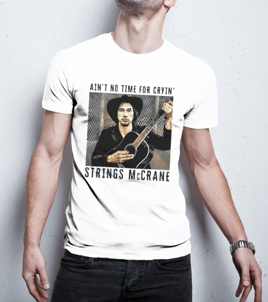 Ain't No Time For Cryin' Strings McCrane Musician T-Shirt