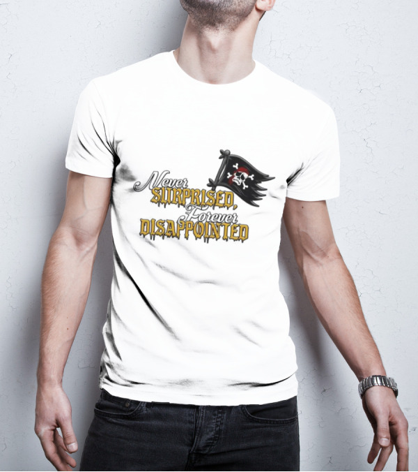 Never Surprised Forever Disappointed Pirate Skull And Crossbones Flag T-Shirt