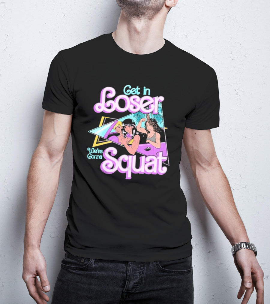 Get In Loser We’re Gonna Squat Retro Car Workout T-Shirt