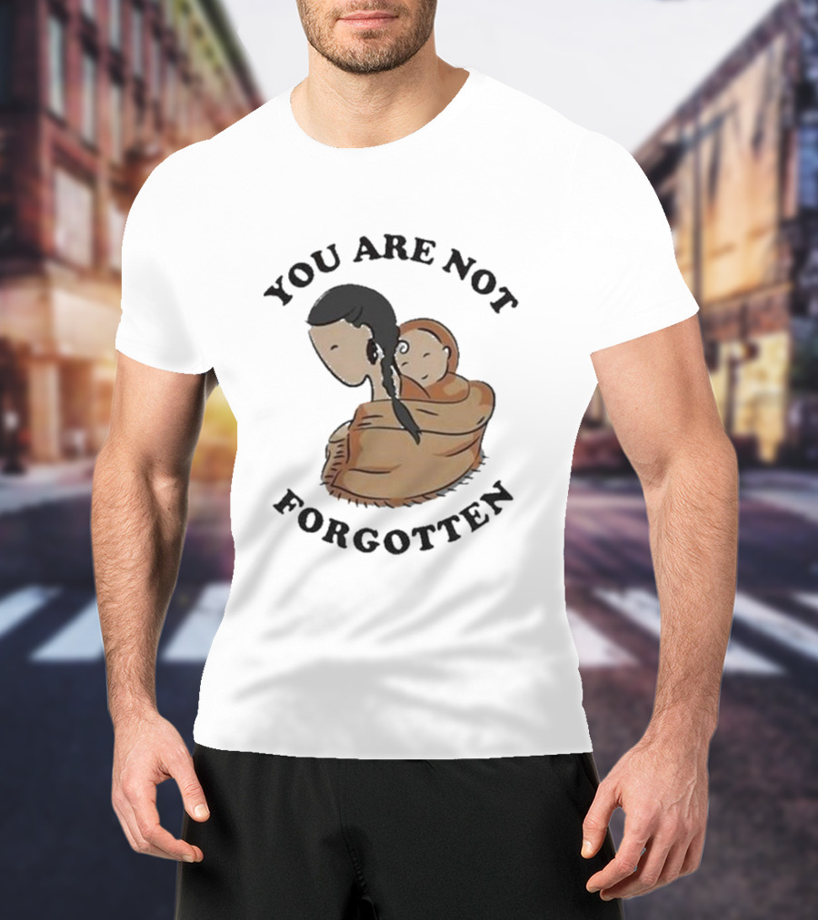You Are Not Forgotten Native American Day Indian Pride Indigenous Native Day T-Shirt