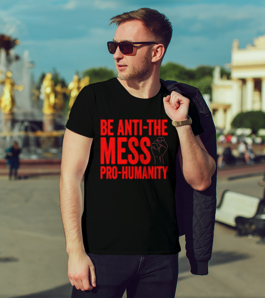 Anti-The Mess Pro-Humanity Fist Empowerment T-Shirt