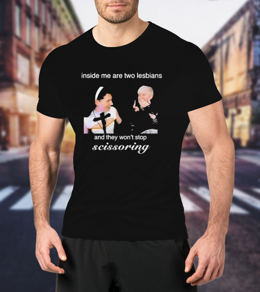 Inside Me Are Two Lesbians And They Won’t Stop Scissoring Danswideslit T-Shirt