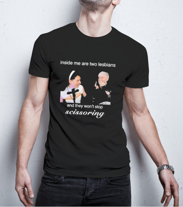 Inside Me Are Two Lesbians And They Won’t Stop Scissoring Danswideslit T-Shirt