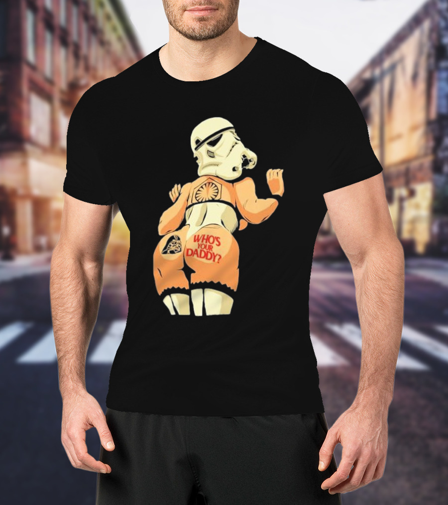Girl A Stormtrooper Who's Your Daddy T-Shirt