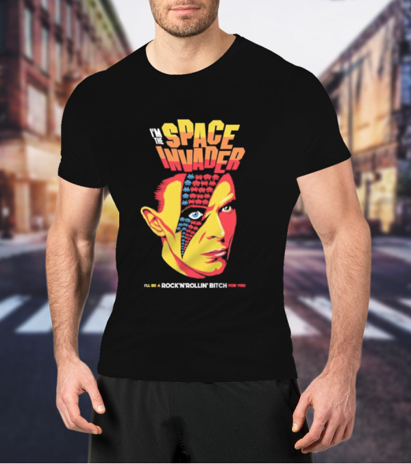 I'm The Space Invader I'll Be A Rock N Rollin Bitch For You T-Shirt
