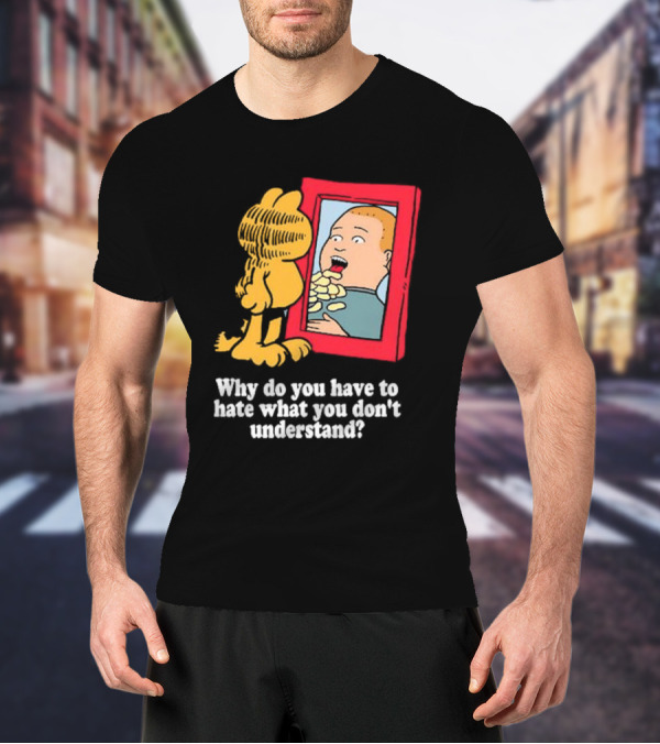 Why Do You Have To Hate What You Don't Understand Garfield Eating Chips Mirror T-Shirt