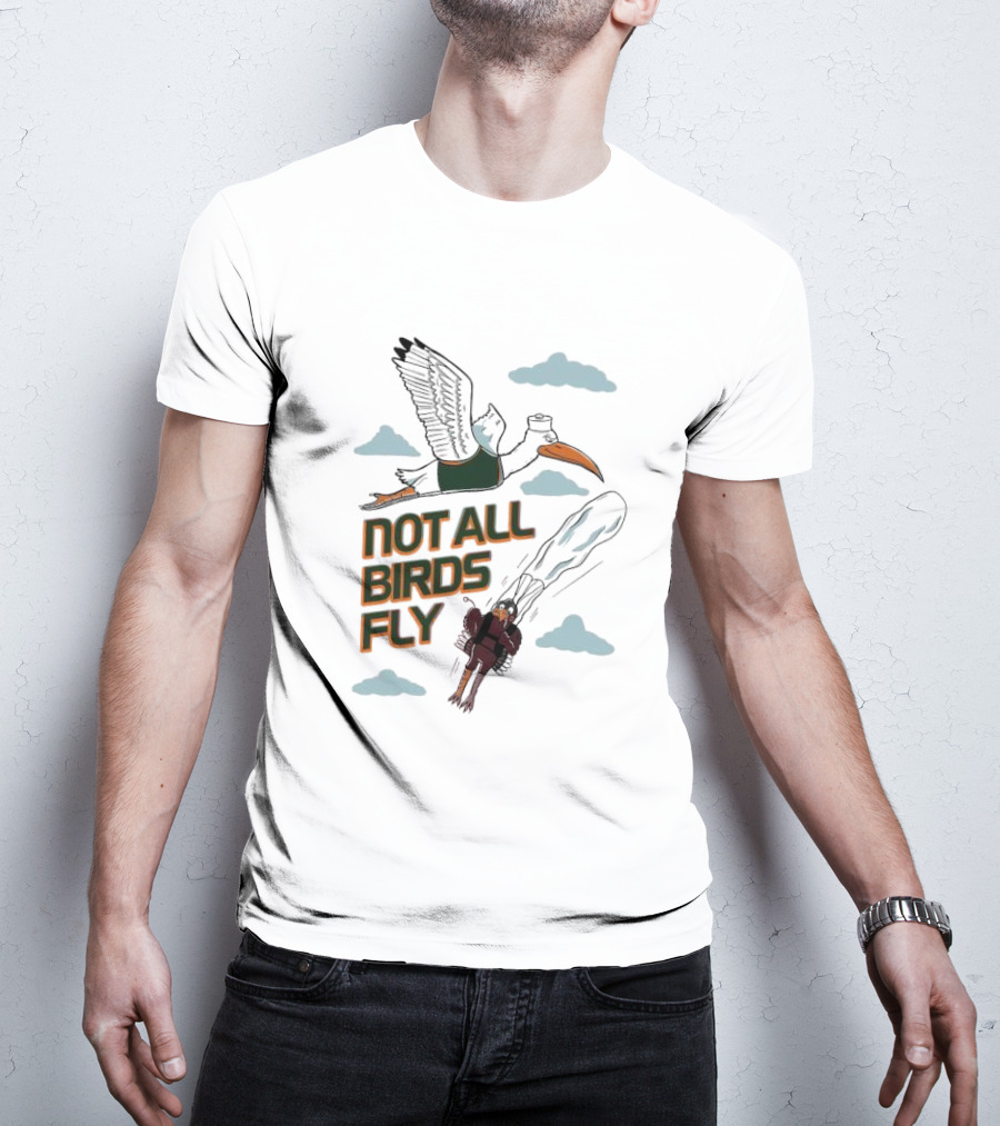 Not All Birds Fly Funny Illustration With Flying Bird And Clouds T-Shirt