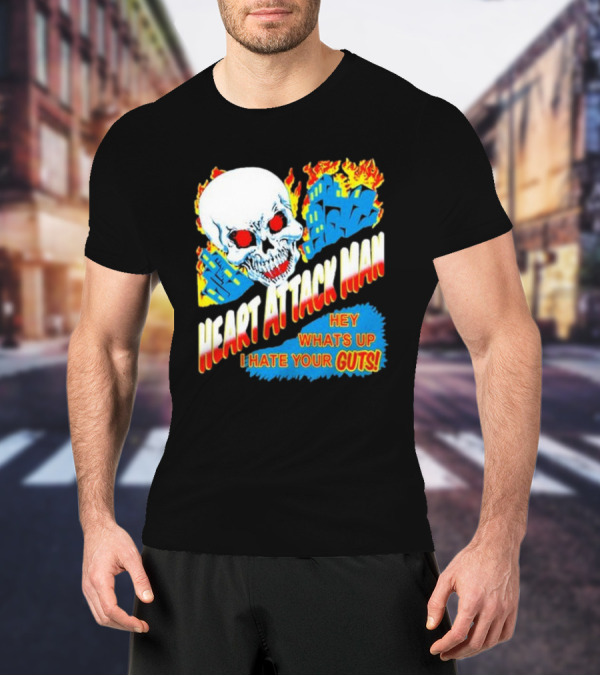 Heart Attack Man Hey Whats Up I Hate Your Guts Flaming Skull And Fiery Comic Book Style Buildings T-Shirt