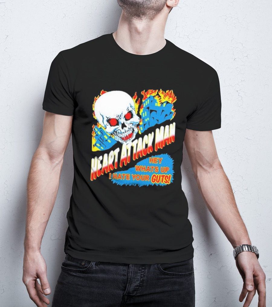 Heart Attack Man Hey Whats Up I Hate Your Guts Flaming Skull And Fiery Comic Book Style Buildings T-Shirt