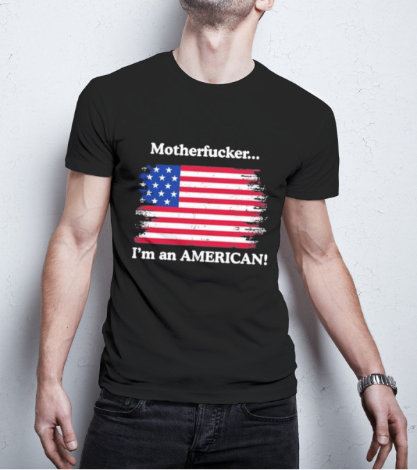 Motherfcker I’m An American Flag Patriotic T-Shirt