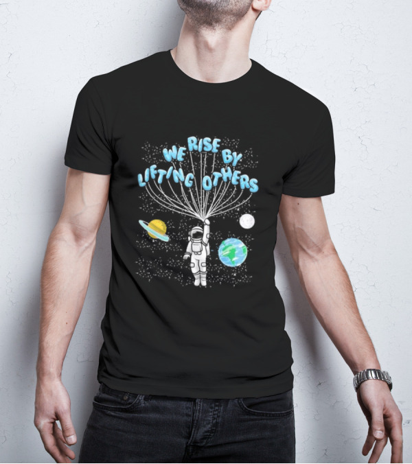 We Rise By Lifting Others Astronaut Space Planets Motivation T-Shirt