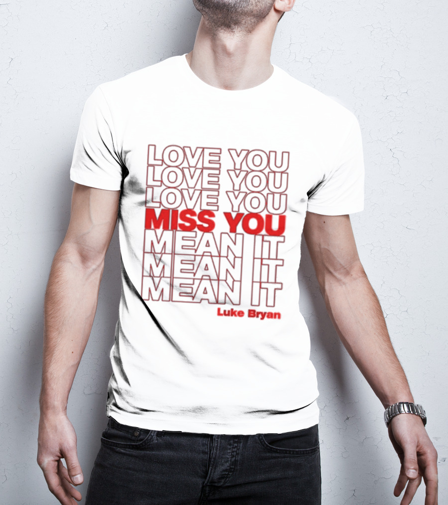 Luke Bryan Love You Miss You Mean It Repeated Text T-Shirt