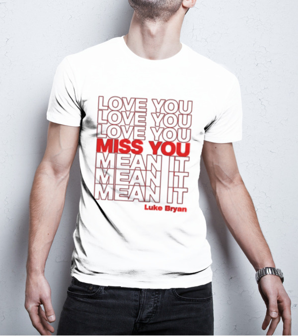 Luke Bryan Love You Miss You Mean It Repeated Text T-Shirt