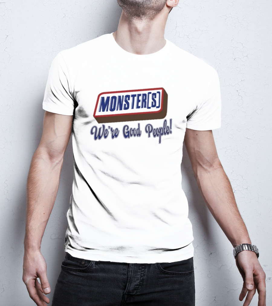 MONSTER[S] We're Good People T-Shirt