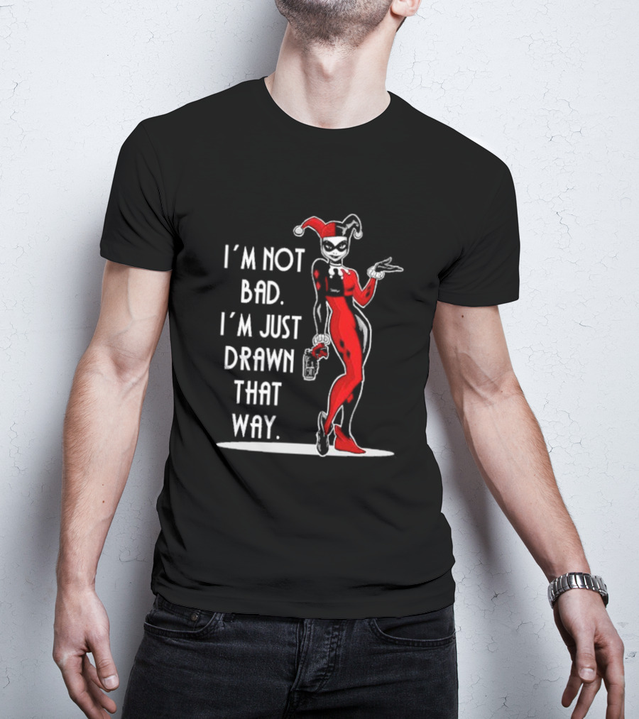 I’m Not Bad I’m Just Drawn That Way Harley Quinn Humor T-Shirt