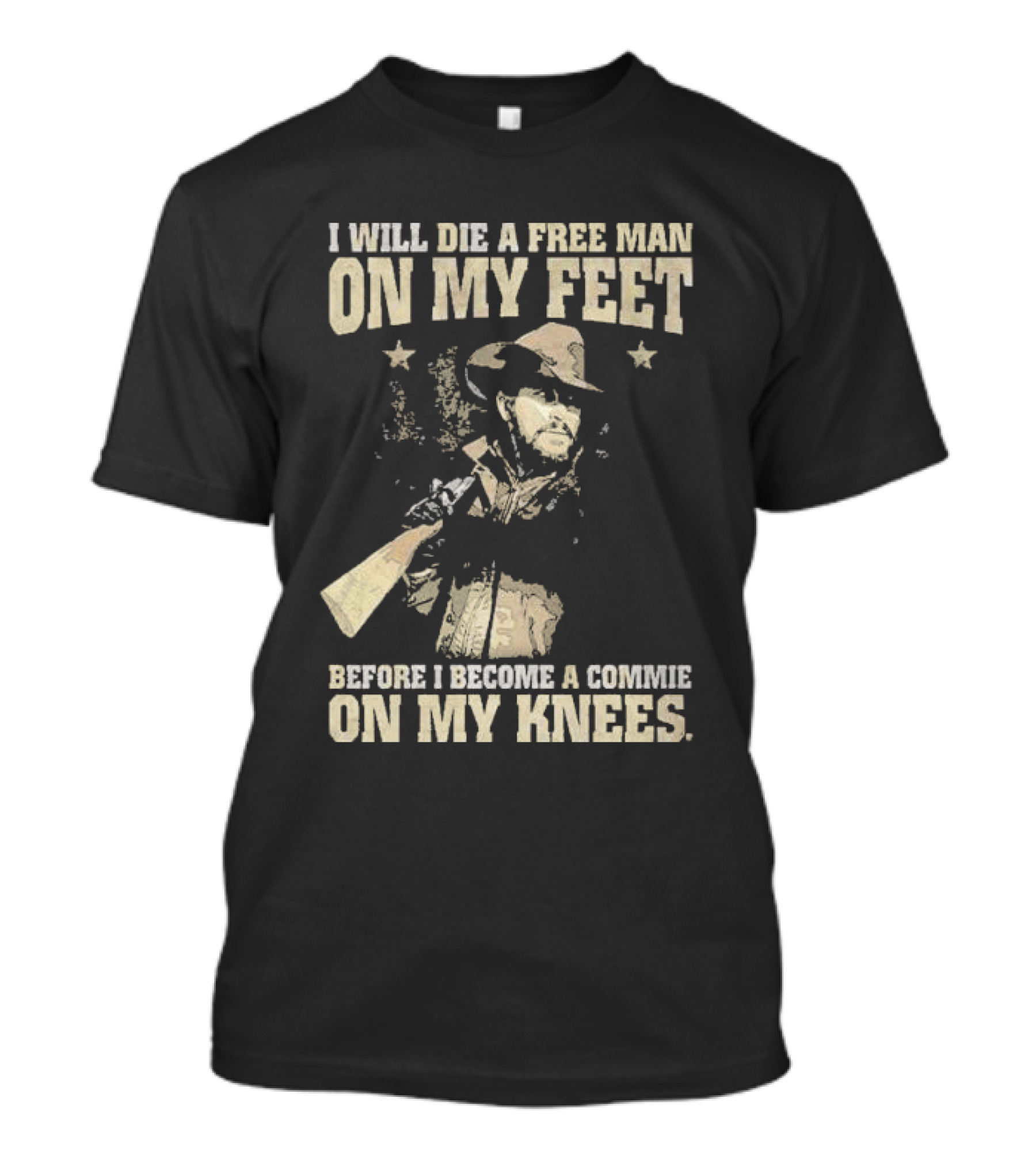 Rip Wheeler I Will Die A Free Man On My Feet Before I Become A Commie On My Knees T-Shirt