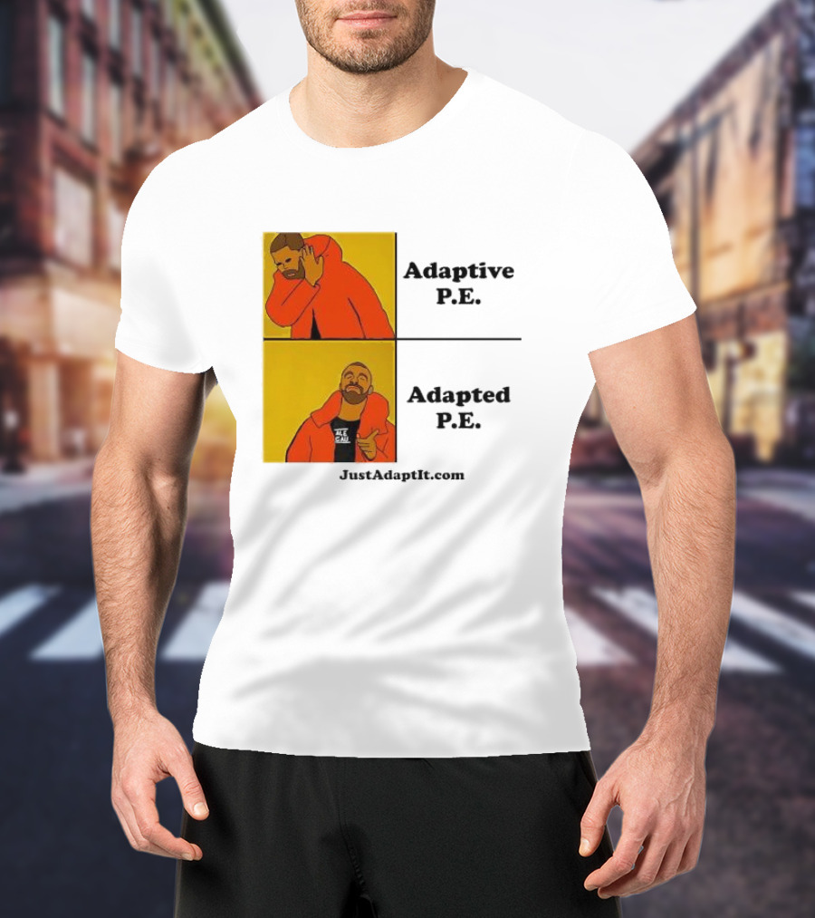 Adaptive P.E. Adapted P.E. JustAdaptIt Com Drake Meme T-Shirt