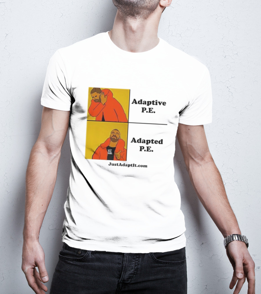 Adaptive P.E. Adapted P.E. JustAdaptIt Com Drake Meme T-Shirt