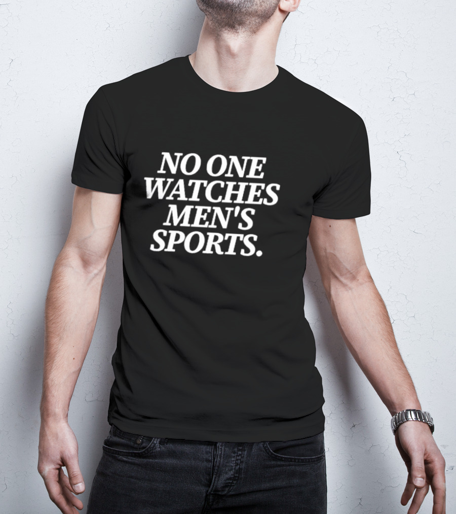 No One Watches Men’s Sports T-Shirt