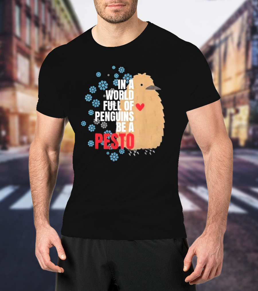 In A World Full Of Penguins Be A Pesto The Penguin More To Love Viral Meme T-Shirt