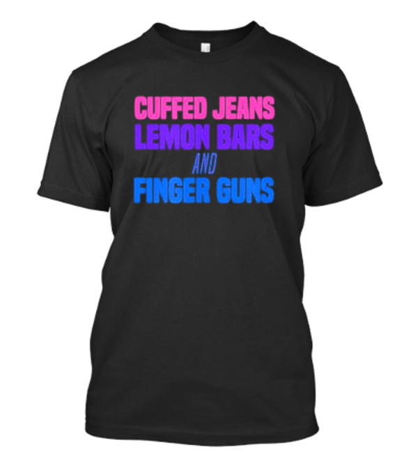 Cuffed Jeans Lemon Bars And Finger Guns Vibrant Text T-Shirt