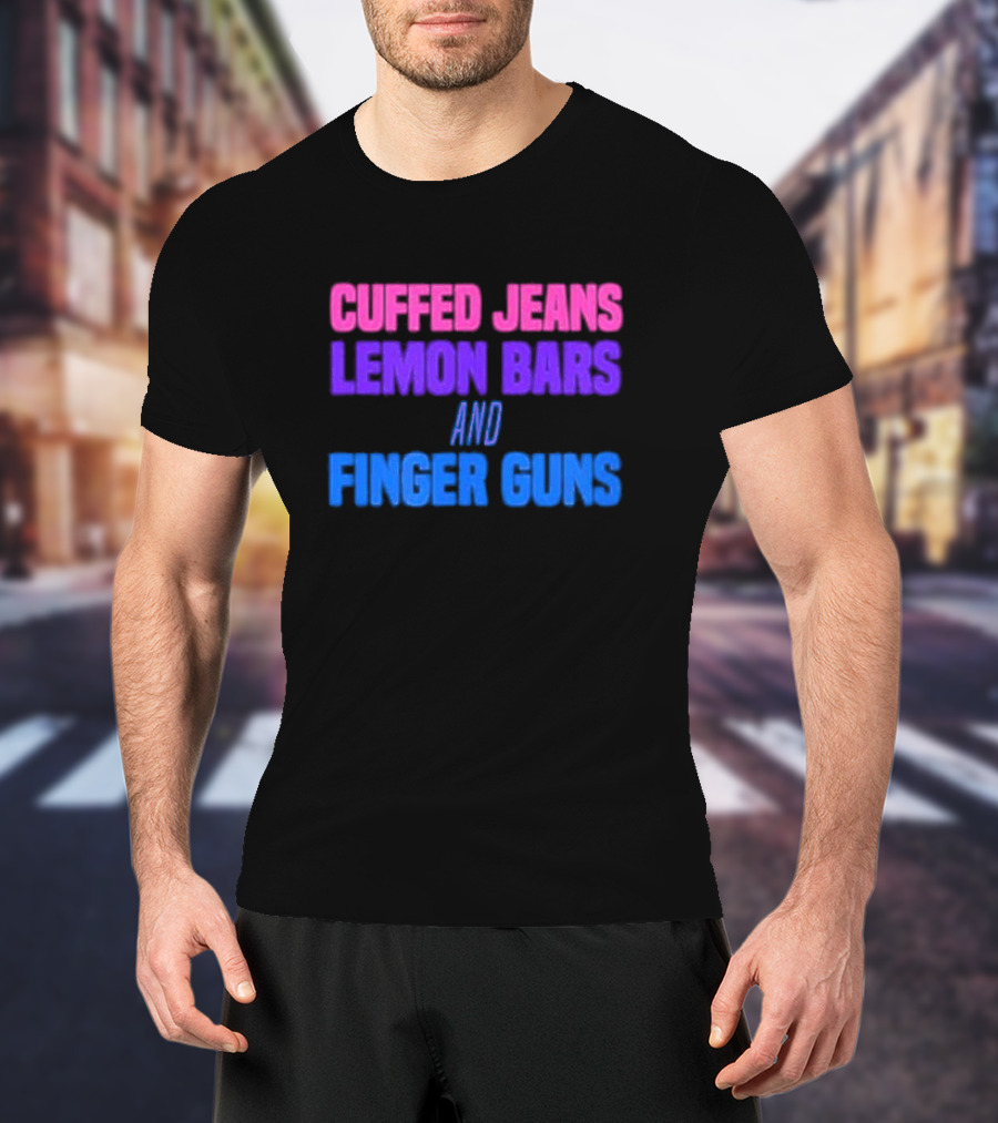 Cuffed Jeans Lemon Bars And Finger Guns Vibrant Text T-Shirt