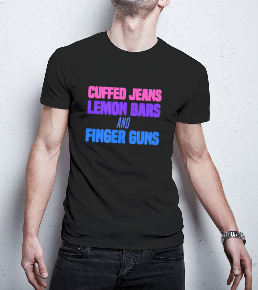 Cuffed Jeans Lemon Bars And Finger Guns Vibrant Text T-Shirt