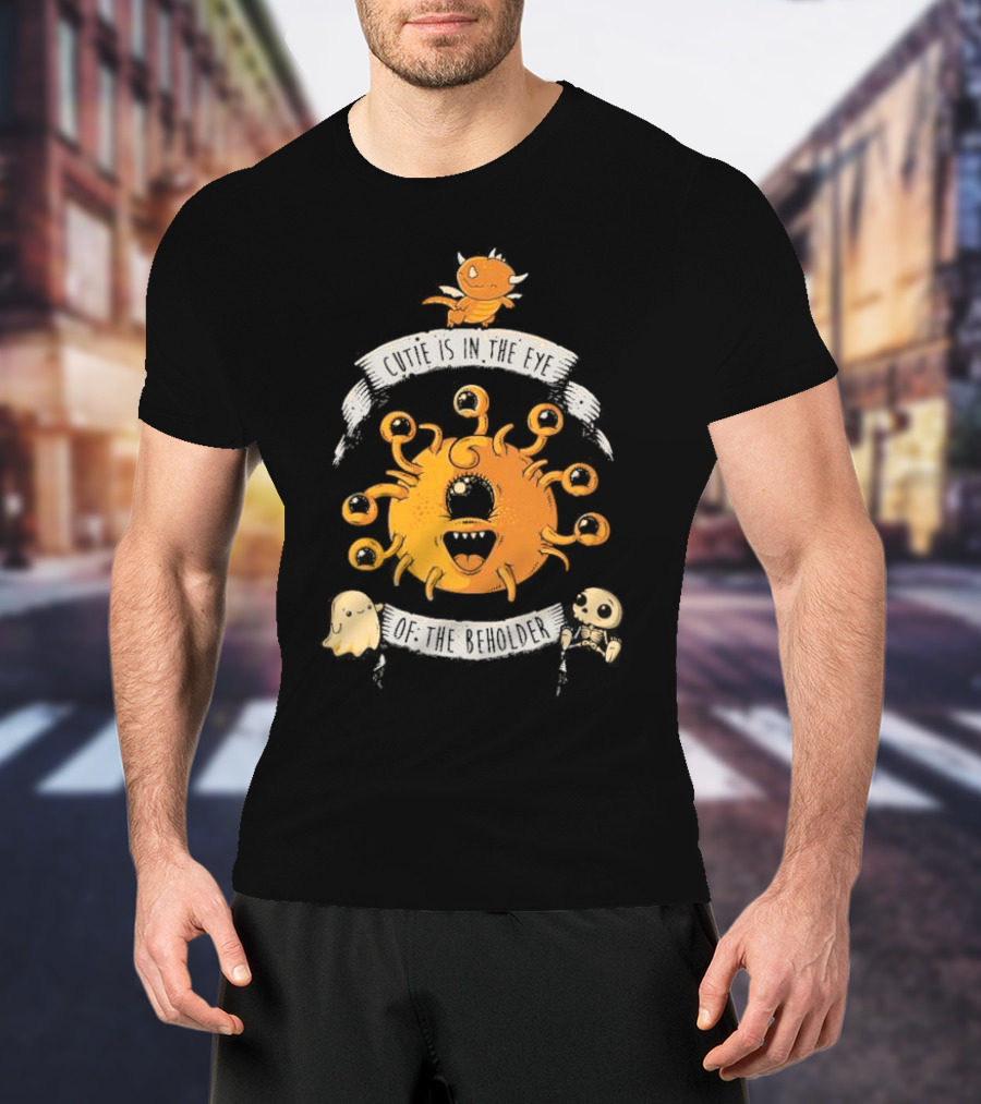 Cutie Is In The Eye Of The Beholder Dungeons And Dragons Fantasy Creature T-Shirt