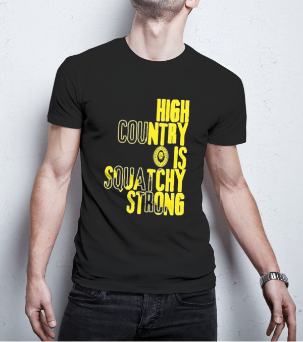High Country Is Squatchy Strong Big Foot Badge T-Shirt