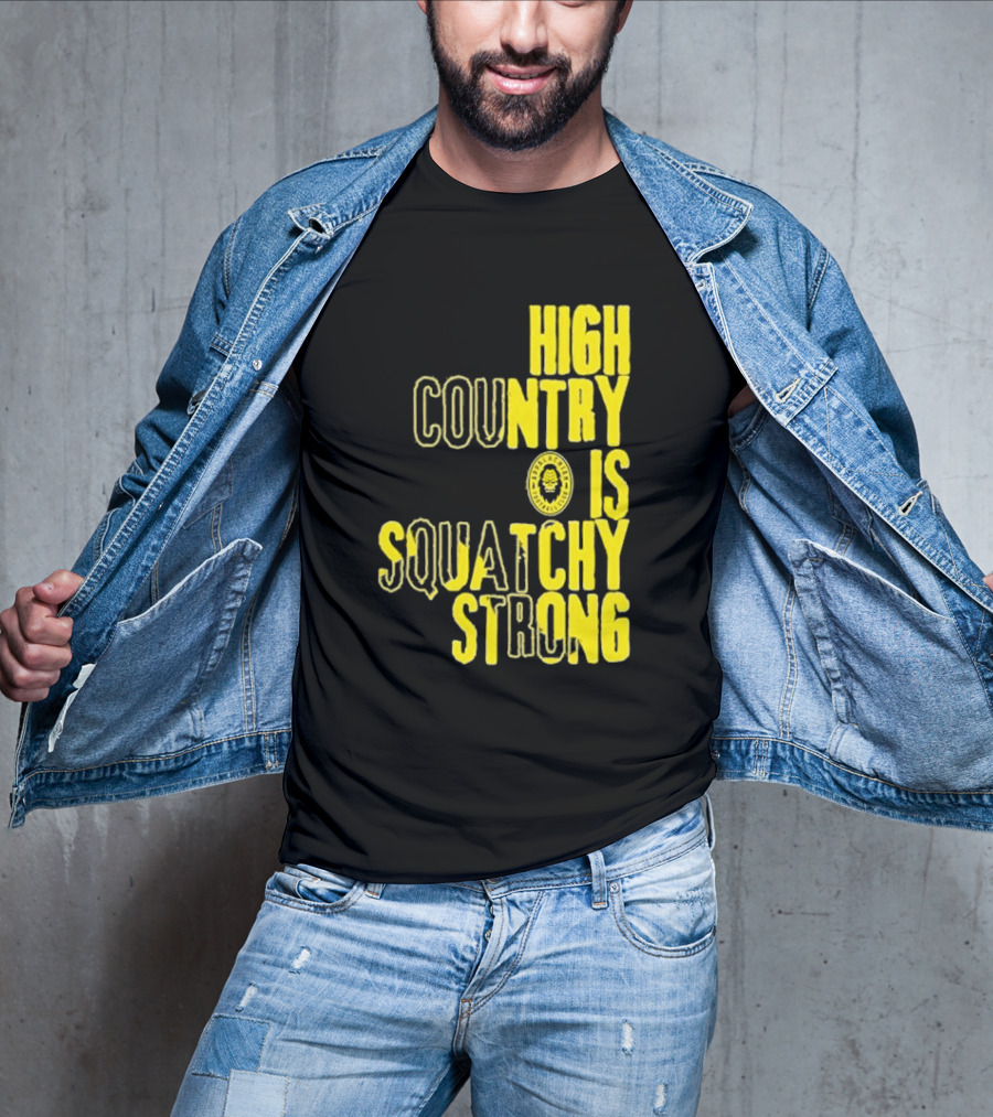 High Country Is Squatchy Strong Big Foot Badge T-Shirt