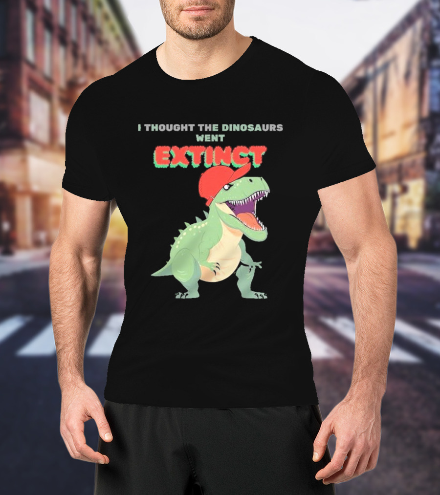 I Thought The Dinosaurs Went Extinct Funny T-Rex With Red Cap T-Shirt