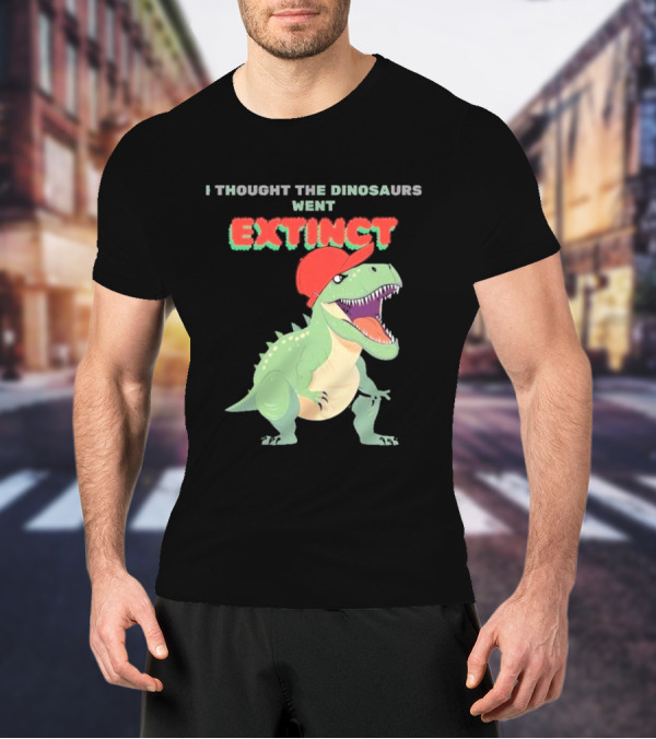 I Thought The Dinosaurs Went Extinct Funny T-Rex With Red Cap T-Shirt