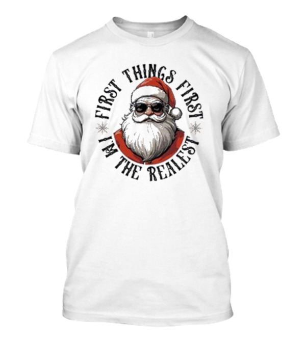First Things First I'm The Realest Santa Sunglasses T-Shirt