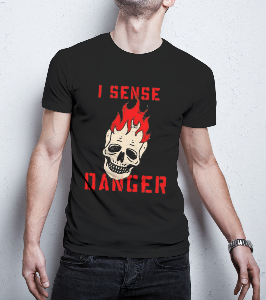 I Sense Danger Skull Fire Flame Warning T-Shirt