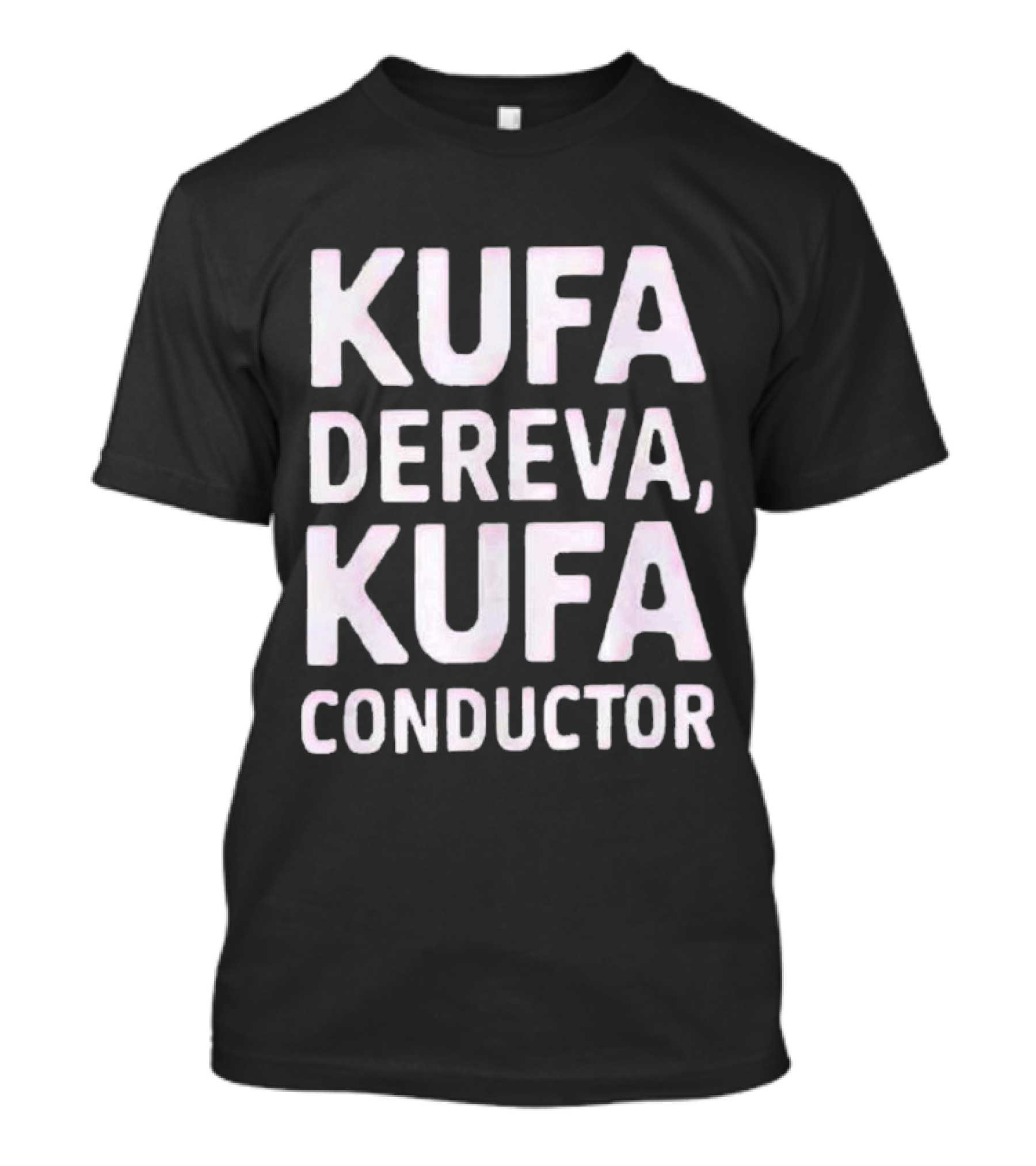 Kufa Dereva Kufa Conductor Phrase T-Shirt