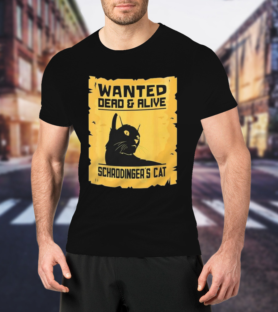 Wanted Dead And Alive Schrodinger’s Cat T-Shirt