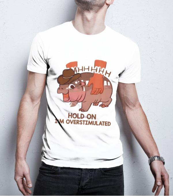 Hold On I'm Overstimulated Cowboy Hippo With Cowboy Hat And Hands T-Shirt