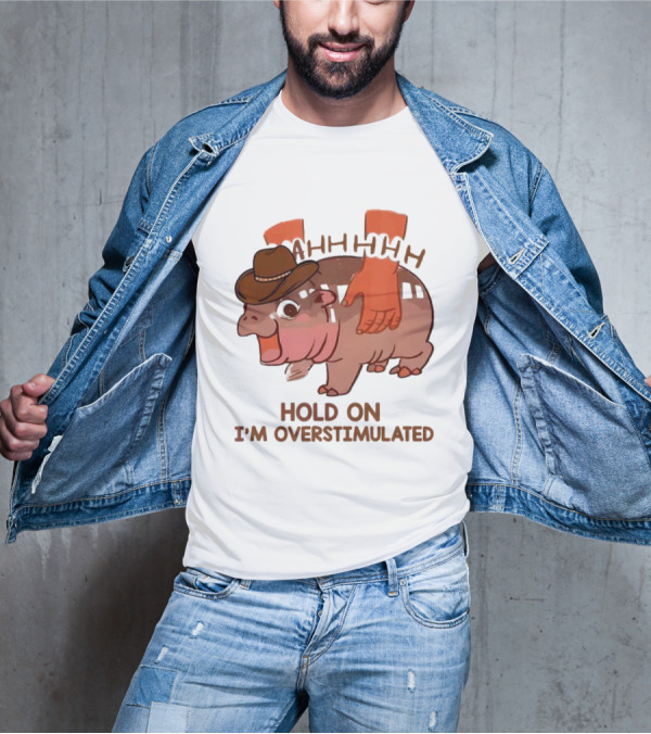 Hold On I'm Overstimulated Cowboy Hippo With Cowboy Hat And Hands T-Shirt