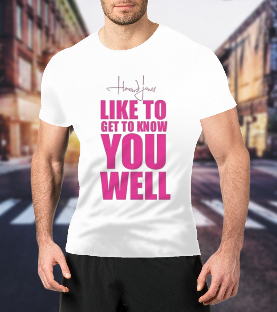 Howard Jones Like To Get To Know You Well T-Shirt