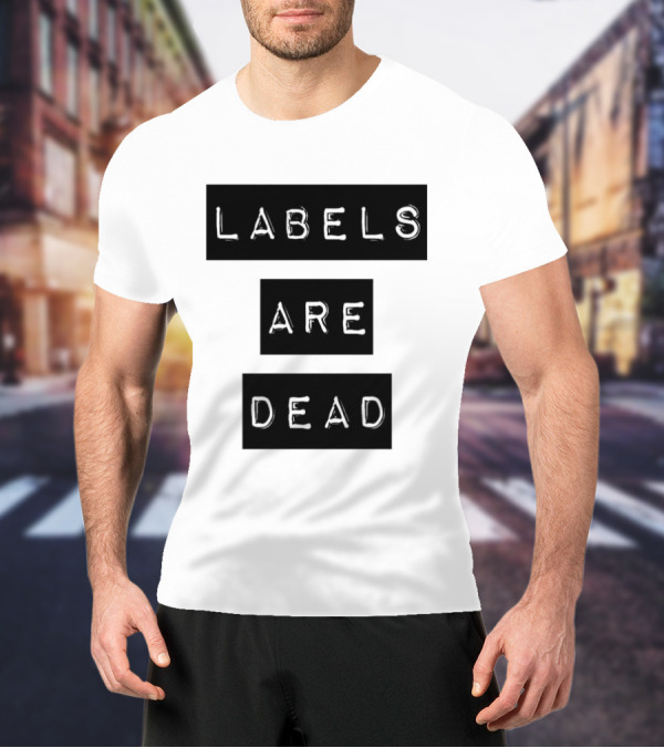 Labels Are Dead Statement T-Shirt