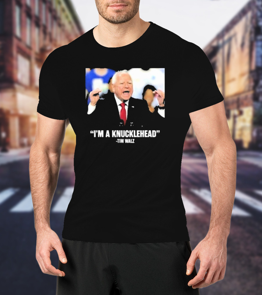 I’m A Knucklehead Quote Tim Walz T-Shirt