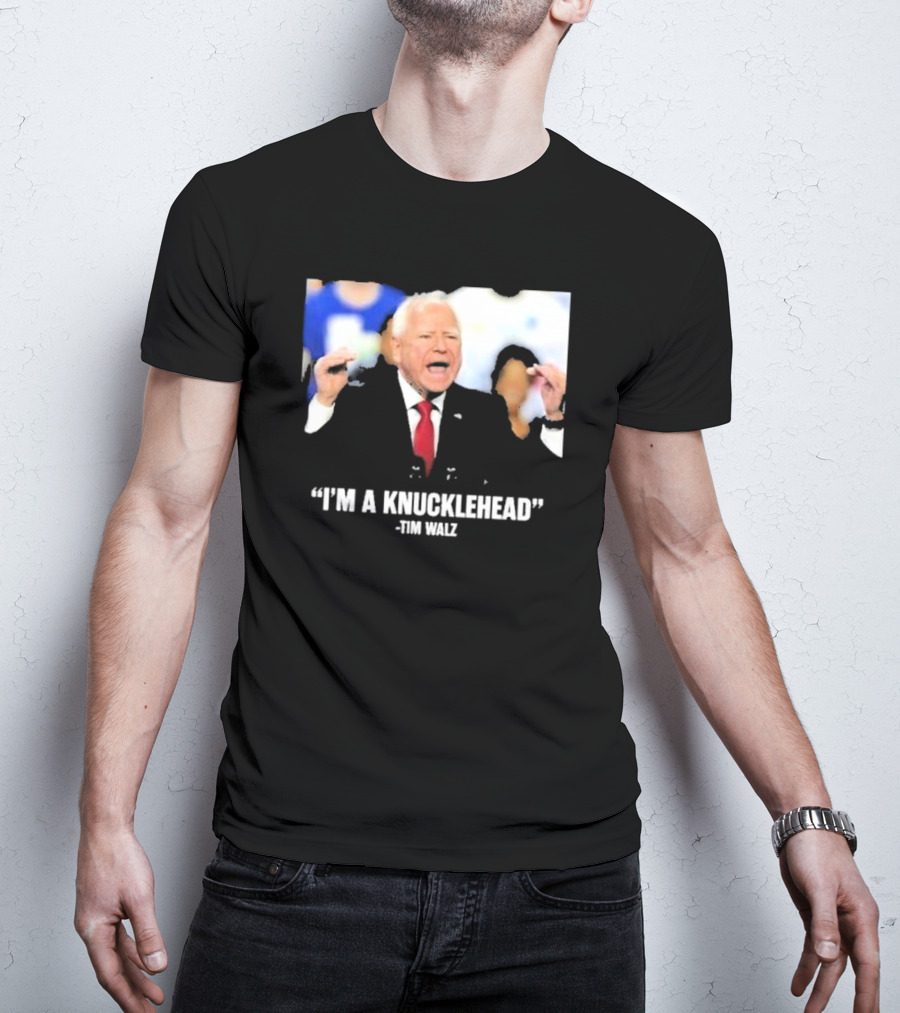 I’m A Knucklehead Quote Tim Walz T-Shirt