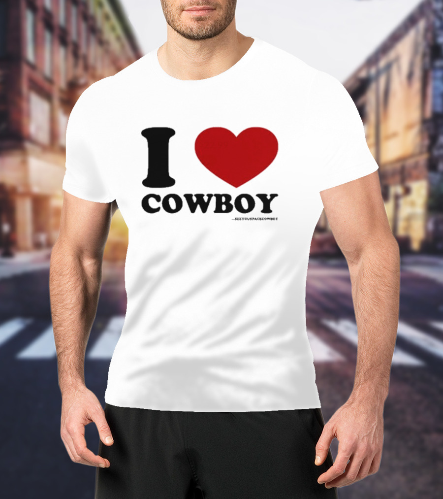 I Love Cowboy ____SeeYouSpaceCowboy T-Shirt