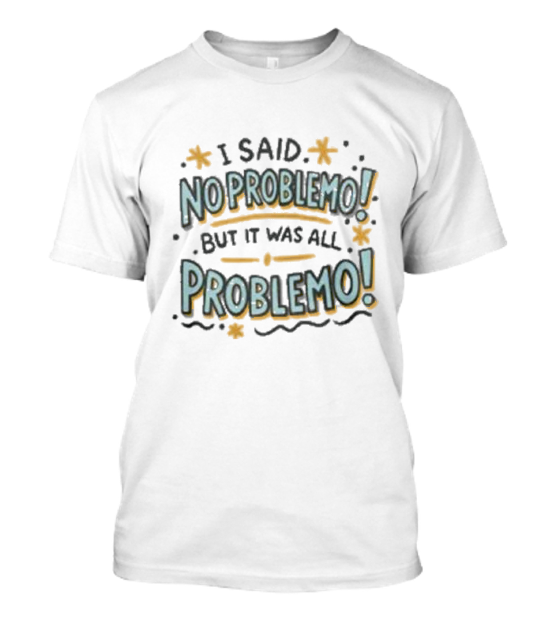 I Said No Problemo But It Was All Problemo Playful Typography Wavy Lines And Stars T-Shirt