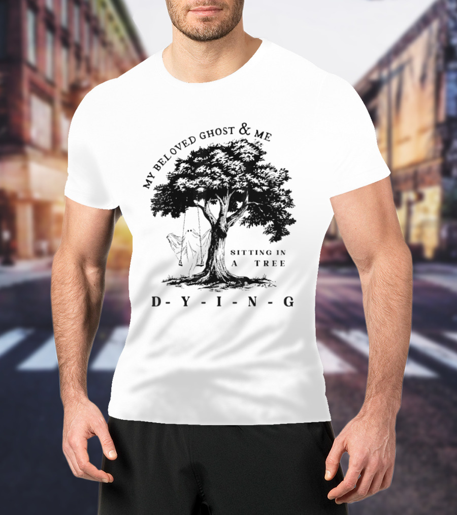 MY BELOVED GHOST AND ME SITTING IN A TREE DYING T-Shirt