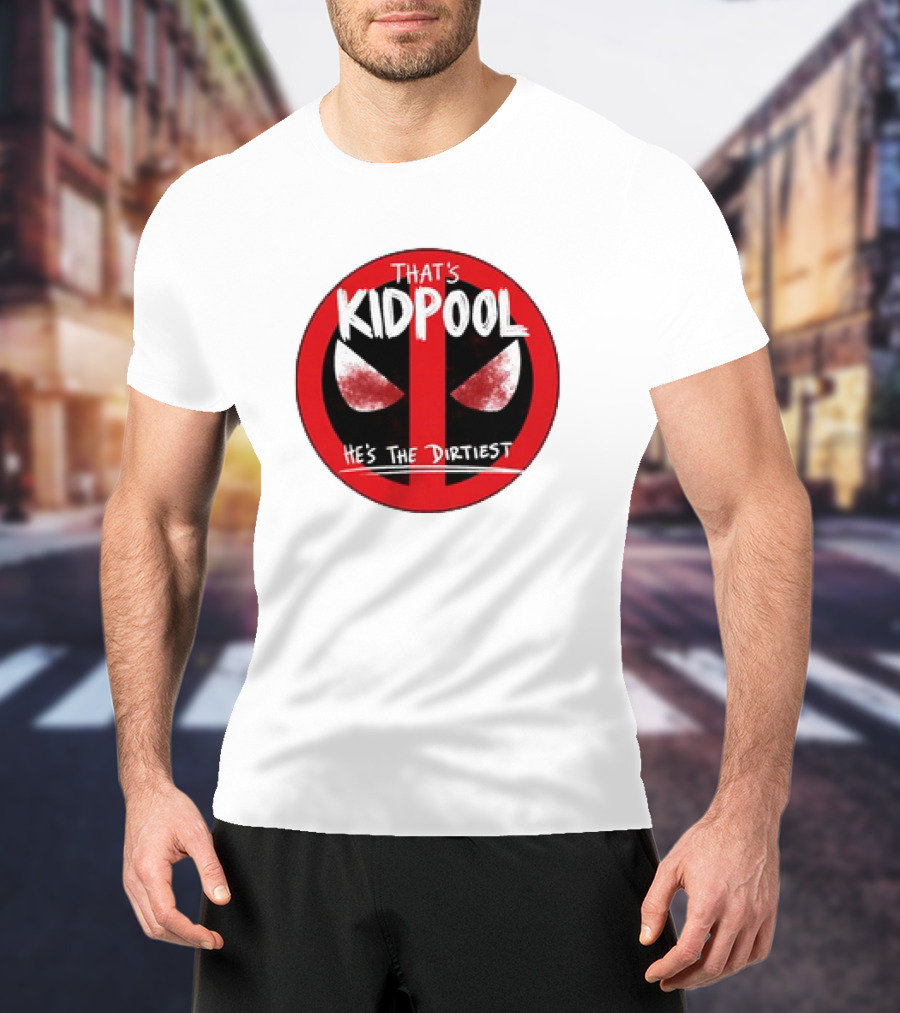 THAT'S KIDPOOL HE'S THE DIRTIEST T-Shirt